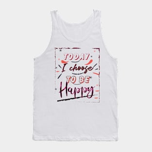 Today I choose to be Happy Tank Top